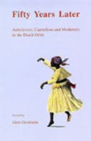 Fifty Years Later: Antislavery, Capitalism and Modernity in the Dutch Orbit 0822955873 Book Cover