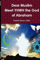 Dear Muslim ? Meet YHWH The God of Abraham 1482638827 Book Cover