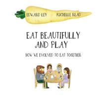 Eat Beautifully and Play : How We Evolved to Eat Together 1539762157 Book Cover