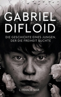 Gabriel DiFloid: Die Geschichte eines Jungen, der die Freiheit suchte 3347153170 Book Cover