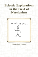 Eclectic Explorations in the Field of Nescionism 1105894703 Book Cover
