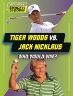 Tiger Woods vs. Jack Nicklaus: Who Would Win? (All-Star Smackdown (Lerner B0GN5Z1ZTN Book Cover