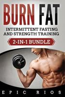 Burn Fat: Intermittent Fasting and Strength Training 1981594310 Book Cover