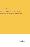 A Manual of Scientific and Practical Agriculture, for the School and the Farm 1371252173 Book Cover