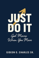 Just Do It: God Moves When You Move B0FLJJLCHL Book Cover