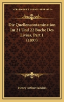 Die Quellencontamination Im 21 Und 22 Buche Des Livius, Part 1 (1897) 1141101599 Book Cover