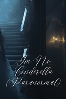 Im No Cinderella (Paranormal) B0DR3H4M4M Book Cover