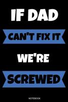 If Dad Can't Fix It We're Screwed: Das perfekte Vatertagsgeschenk Notizbuch f�r den Vater Buch Spr�che Ehemann Spruch Papa I Tagebuch Vatertag G�stebuch Heft Memo Notizen Block Liniertes Heft Entwurf  1072639939 Book Cover