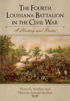 The Fourth Louisiana Battalion in the Civil War: A History and Roster 078647520X Book Cover