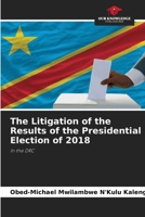 The Litigation of the Results of the Presidential Election of 2018 6204532510 Book Cover