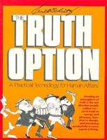 Truth Option: A Practical Technology for Human Affairs 0898151074 Book Cover