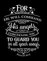 For he will command his angels concerning you to guard you in all your ways: Christian Notebook: 8.5"x11" Composition Notebook with Christian Quote: ... Religious Men & Women (Christian Notebooks) 1675684731 Book Cover