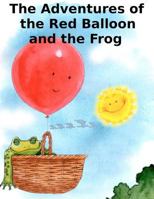 The Adventures of the Red Balloon and the Frog 1480194921 Book Cover