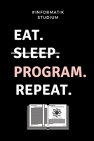 #INFORMATIK STUDIUM EAT. SLEEP. PROGRAM. REPEAT.: A5 Geschenkbuch TAGEBUCH für Informatik Studenten | Programmierer | Geschenkidee Abitur ... | Studium | Erstis (German Edition) 1687508003 Book Cover