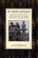In Abor jungles; being an account of the Abor expedition, the Mishmi mission and the Miri mission 1843424983 Book Cover