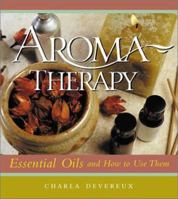 Aromatherapy: Essential Oils and How to Use Them 0804834709 Book Cover