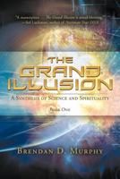 The Grand Illusion: A Synthesis of Science and Spirituality-Book One 1452507112 Book Cover