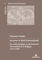Incarner Le Droit International: Du Mythe Juridique Au Déclassement International de la Belgique (1914-1940) 2807606032 Book Cover
