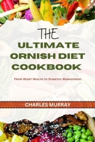 THE ULTIMATE ORNISH DIET COOKBOOK: From Heart Health to Diabetes Management. B0C5KJXJ2Z Book Cover