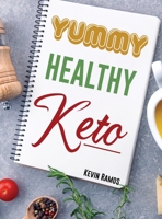 Yummy Healthy Keto: Basic Meal Prep Cookbook For Beginners. How to Eat Your Favorite Foods and Still Lose Weight Simply With Easy Ketogenic Diet Recipes 1801128316 Book Cover