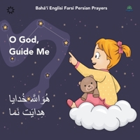 Bah�'� Englisi Farsi Persian Prayers O God Guide Me: O God Guide Me 0648076768 Book Cover