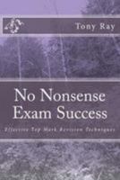 No Nonsense Exam Success: Effective Top Mark Revision Techniques 1499556586 Book Cover