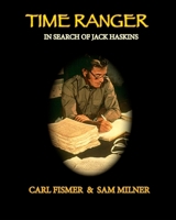 Time Ranger: In Search of Jack Haskins 1094737224 Book Cover