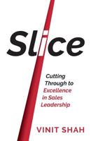 Slice: Cutting Through to Excellence in Sales Leadership 1784521655 Book Cover