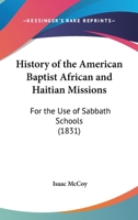 History of the American Baptist African and Haitian Missions: For the Use of Sabbath Schools 1104239388 Book Cover