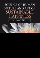 Science of Human Nature and Art of Sustainable Happiness: Arrive 2 B U 168470961X Book Cover