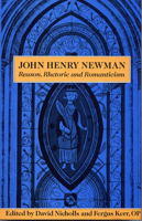 John Henry Newman: Reason, Rhetoric, and Romanticism 0809317583 Book Cover