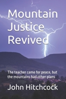 Mountain Justice Revived: The teacher came for peace, but the mountains had other plans B0FRSGWL2S Book Cover