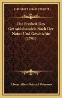 Die Freiheit Des Getraidehandels Nach Der Natur Und Geschichte (1791) 1248011422 Book Cover