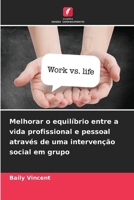 Melhorar o equilíbrio entre a vida profissional e pessoal através de uma intervenção social em grupo (Portuguese Edition) 6139722004 Book Cover