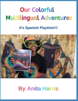 Our Colorful Multilingual Adventures: It's Spanish Playtime!! B089M58B86 Book Cover