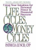 Life Cycles, Money Cycles: Using Your Intuition for Personal Power & Financial Success 0471539988 Book Cover