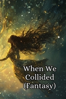 When We Collided (Fantasy) B0DR5FB2YF Book Cover