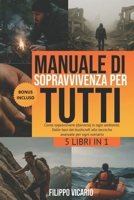 MANUALE DI SOPRAVVIVENZA PER TUTTI: 5 LIBRI IN 1 - Come sopravvivere (davvero) in ogni ambiente. Dalle basi del bushcraft alle tecniche avanzate per ogni scenario (Italian Edition) B0F887FKVT Book Cover
