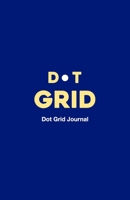 Dot Grid Journal: Helping You Connect The Dots 1661486568 Book Cover