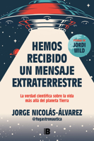 Hemos Recibido Un Mensaje Extraterrestre: La Verdad Científica Sobre La Vida Más Allá del Planeta Tierra 8466677259 Book Cover