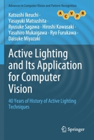 Active Lighting and Its Application for Computer Vision: 40 Years of History of Active Lighting Techniques 3030565793 Book Cover