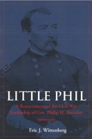 Little Phil: A Reassessment of the Civil War Leadership of Gen. Philip H. Sheridan 1574885480 Book Cover