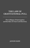 The Law of Gravitational Pull: The Collapse of Interruption and the Rise of Trust-Led Discovery B0GFCXSJTP Book Cover