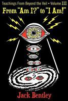 From "Am I?" to "I Am!": Teachings from Beyond the Veil - Volume III 145751446X Book Cover