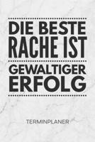TERMINPLANER: Entrepreneur Kalender Motivationsspruch Terminkalender - Motivierendes Zitat Wochenplaner Die beste Rache ist gewaltiger Erfolg ... Erfolg To-Do Liste Termine (German Edition) 1672712157 Book Cover