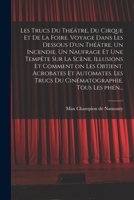 Les trucs du théâtre, du cirque et de la foire. Voyage dans les dessous d'un théâtre. Un incendie, un naufrage et une tempête sur la scène. Illusions ... Tous les phén... 1019270004 Book Cover