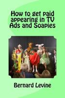 How to get paid appearing in TV Ads and Soapies 1534672672 Book Cover