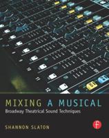 Mixing a Musical: Broadway Theatrical Sound Techniques 0240817591 Book Cover