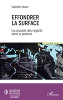 Effondrer la surface: La poussée des regards dans la peinture (Ouverture Philosophique) (French Edition) 234318481X Book Cover