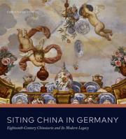 Siting China in Germany: Eighteenth-Century Chinoiserie and Its Modern Legacy 0271082372 Book Cover